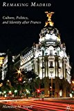 Book Remaking Madrid: Culture, Politics, and Identity after Franco free