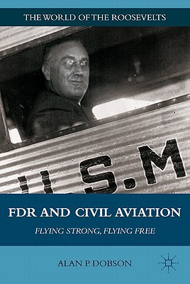Book FDR and Civil Aviation: Flying Strong, Flying Free (The World of the Roosevelts) free