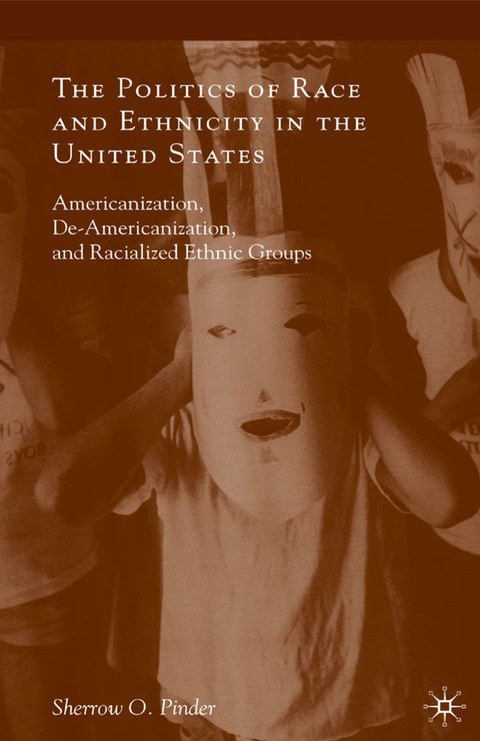 Book The Politics of Race and Ethnicity in the United States: Americanization, De-Americanization, and Racialized Ethnic Groups free