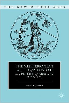 Book The Mediterranean World of Alfonso II and Peter II of Aragon (1162–1213) (The New Middle Ages) free