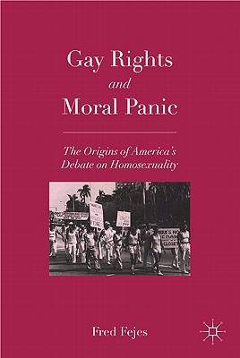 Book Gay Rights and Moral Panic: The Origins of America's Debate on Homosexuality free