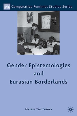 Book Gender Epistemologies and Eurasian Borderlands (Comparative Feminist Studies) free