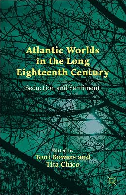 Book Atlantic Worlds in the Long Eighteenth Century: Seduction and Sentiment free