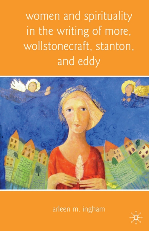 Book Women and Spirituality in the Writing of More, Wollstonecraft, Stanton, and Eddy free