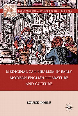 Book Medicinal Cannibalism in Early Modern English Literature and Culture (Early Modern Cultural Studies 1500–1700) free