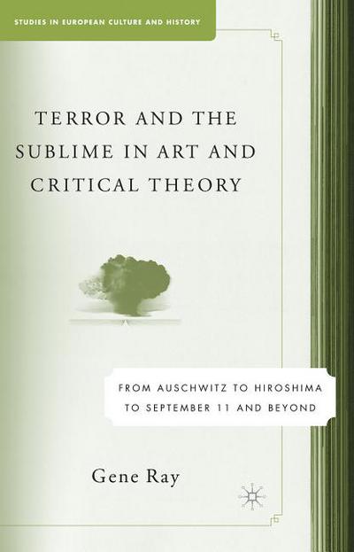 Book Terror and the Sublime in Art and Critical Theory: From Auschwitz to Hiroshima to September 11 (Studies in European Culture and History) free