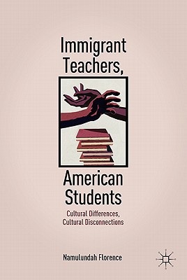 Book Immigrant Teachers, American Students: Cultural Differences, Cultural Disconnections free