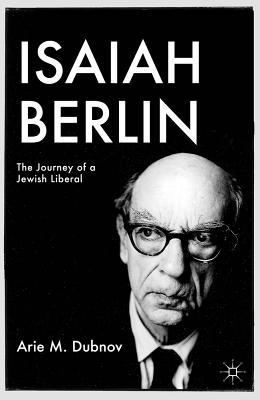 Book Isaiah Berlin: The Journey of a Jewish Liberal (Palgrave Studies in Cultural and Intellectual History) free