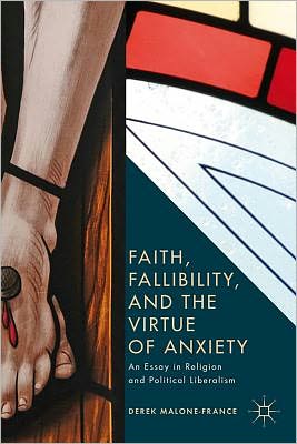 Book Faith, Fallibility, and the Virtue of Anxiety: An Essay in Religion and Political Liberalism free