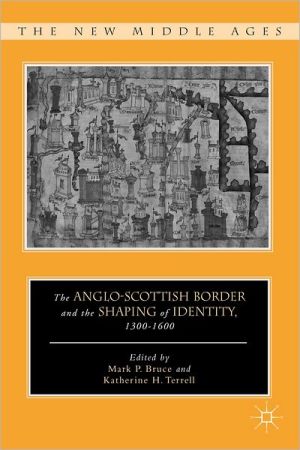 Book The Anglo-Scottish Border and the Shaping of Identity, 1300–1600 (The New Middle Ages) free
