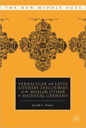 Book Vernacular and Latin Literary Discourses of the Muslim Other in Medieval Germany (The New Middle Ages) free