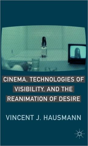 Book Cinema, Technologies of Visibility, and the Reanimation of Desire free