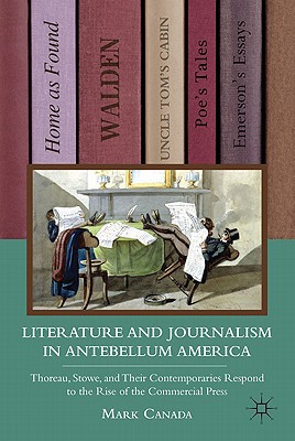 Book Literature and Journalism in Antebellum America: Thoreau, Stowe, and Their Contemporaries Respond to the Rise of the Commercial Press free