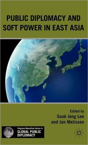 Book Public Diplomacy and Soft Power in East Asia (Palgrave Macmillan Series in Global Public Diplomacy) free