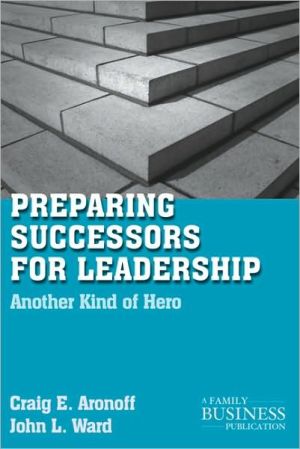 Book Preparing Successors for Leadership: Another Kind of Hero (A Family Business Publication) free