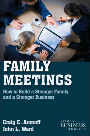 Book Family Meetings: How to Build a Stronger Family and a Stronger Business (A Family Business Publication) free