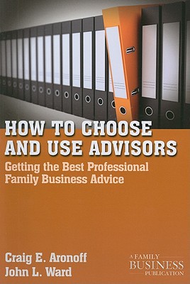 Book How to Choose and Use Advisors: Getting the Best Professional Family Business Advice (A Family Business Publication) free