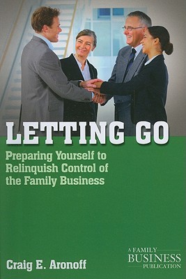 Book Letting Go: Preparing Yourself to Relinquish Control of the Family Business (A Family Business Publication) free