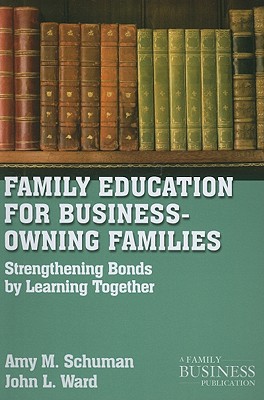 Book Family Education For Business-Owning Families: Strengthening Bonds By Learning Together (A Family Business Publication) free