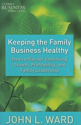 Book Keeping the Family Business Healthy: How to Plan for Continuing Growth, Profitability, and Family Leadership (A Family Business Publication) free