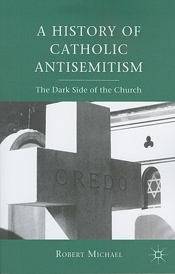 Book A History of Catholic Antisemitism: The Dark Side of the Church free