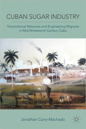 Book Cuban Sugar Industry: Transnational Networks And Engineering Migrants In Mid-nineteenth Century Cuba free