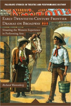 Book Early-Twentieth-Century Frontier Dramas on Broadway: Situating the Western Experience in Performing Arts (Palgrave Studies in Theatre and Performance History) free
