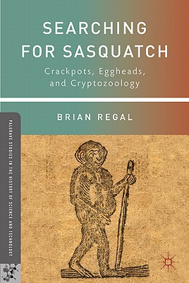 Book Searching for Sasquatch: Crackpots, Eggheads, and Cryptozoology (Palgrave Studies in the History of Science and Technology) free