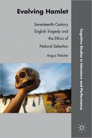 Book Evolving Hamlet: Seventeenth-Century English Tragedy and the Ethics of Natural Selection (Cognitive Studies in Literature and Performance) free