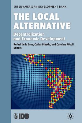 Book The Local Alternative: Decentralization and Economic Development (Development in the Americas (Hardcover)) free
