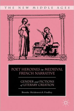 Book Poet Heroines in Medieval French Narrative: Gender and Fictions of Literary Creation (The New Middle Ages) free
