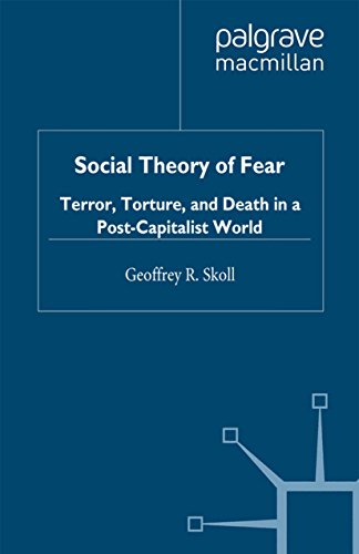 Book Social Theory of Fear: Terror, Torture, and Death in a Post-Capitalist World free