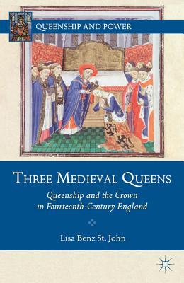 Book Three Medieval Queens: Queenship and the Crown in Fourteenth-Century England (Queenship and Power) free