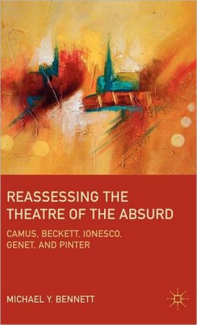 Book Reassessing the Theatre of the Absurd: Camus, Beckett, Ionesco, Genet, and Pinter free