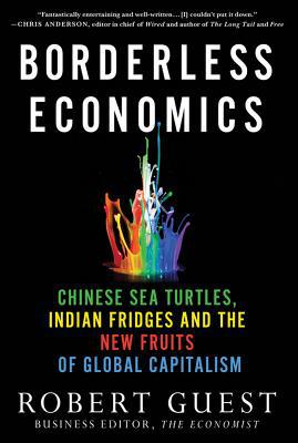 Book Borderless Economics: Chinese Sea Turtles, Indian Fridges and the New Fruits of Global Capitalism free