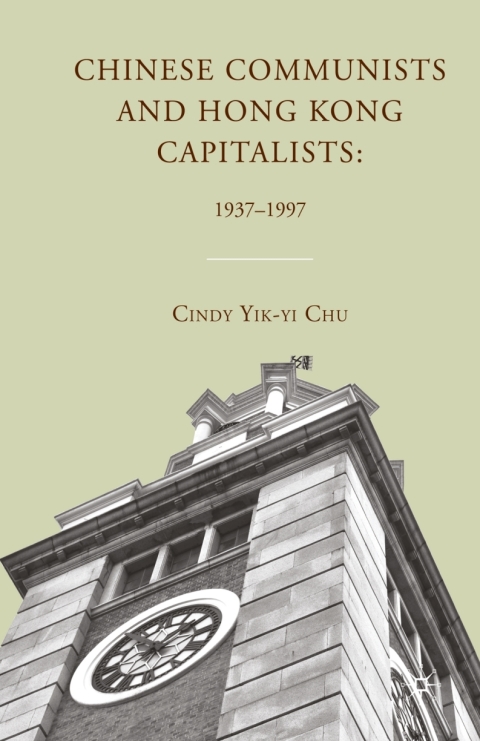 Book Chinese Communists and Hong Kong Capitalists: 1937–1997 free