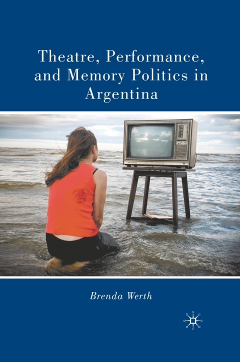 Book Theatre, Performance, and Memory Politics in Argentina free