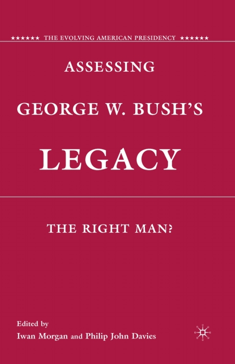 Book Assessing George W. Bush's Legacy: The Right Man? (The Evolving American Presidency) free