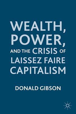 Book Wealth, Power, and the Crisis of Laissez Faire Capitalism free