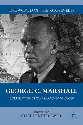 Book George C. Marshall: Servant of the American Nation (The World of the Roosevelts) free