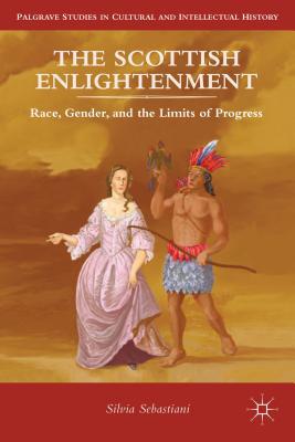 Book The Scottish Enlightenment: Race, Gender, and the Limits of Progress (Palgrave Studies in Cultural and Intellectual History) free