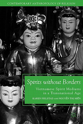 Book Spirits Without Borders: Vietnamese Spirit Mediums In A Transnational Age (contemporary Anthropology Of Religion) free