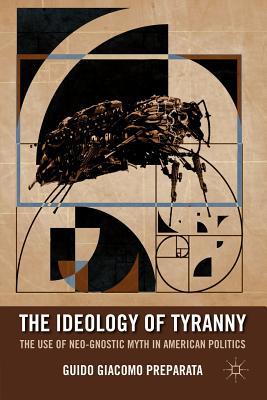 Book The Ideology of Tyranny: Bataille, Foucault, and the Postmodern Corruption of Political Dissent free