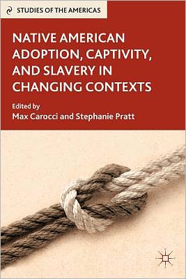 Book Native American Adoption, Captivity, and Slavery in Changing Contexts (Studies of the Americas) free