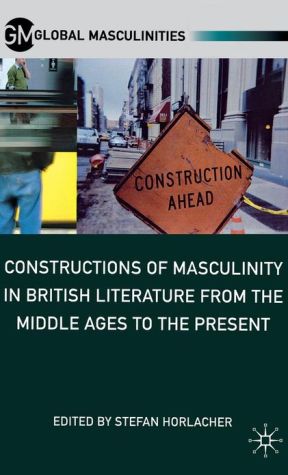 Book Constructions of Masculinity in British Literature from the Middle Ages to the Present (Global Masculinities) free