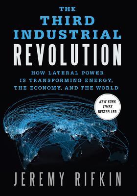 Book The Third Industrial Revolution: How Lateral Power Is Transforming Energy, the Economy, and the World free