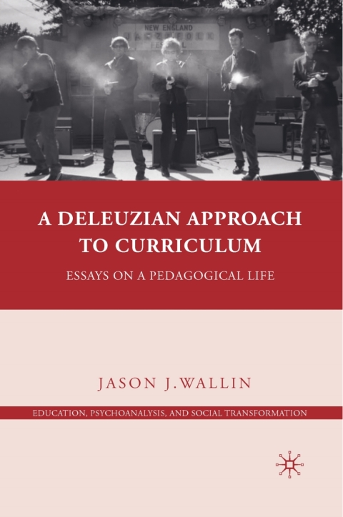 Book A Deleuzian Approach to Curriculum: Essays on a Pedagogical Life (Education, Psychoanalysis, and Social Transformation) free
