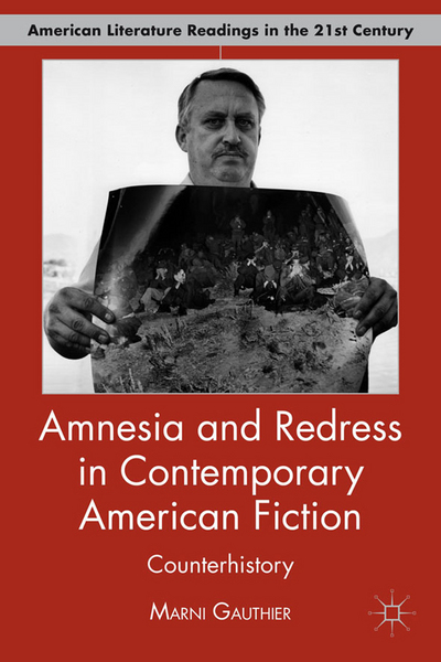 Book Amnesia and Redress in Contemporary American Fiction: Counterhistory (American Literature Readings in the 21st Century) free
