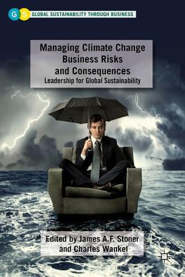 Book Managing Climate Change Business Risks And Consequences: Leadership For Global Sustainability (global Sustainability Through Business) free