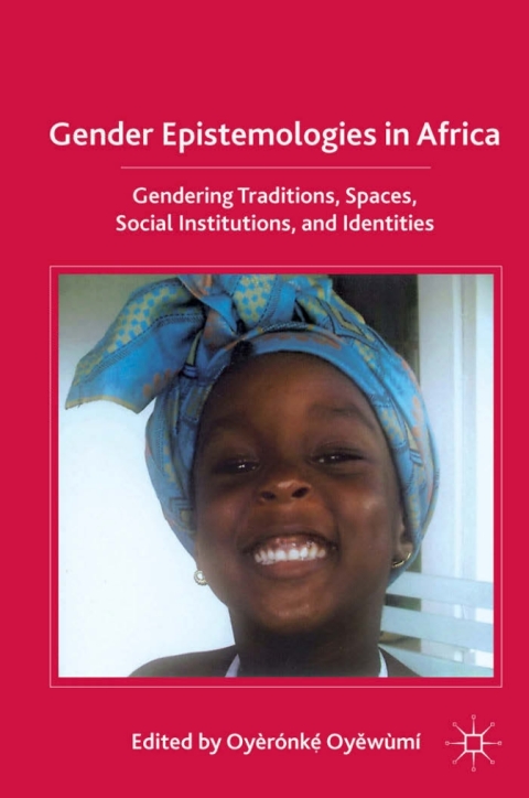 Book Gender Epistemologies in Africa: Gendering Traditions, Spaces, Social Institutions, and Identities free